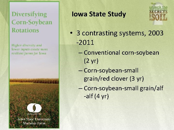 Iowa State Study • 3 contrasting systems, 2003 -2011 – Conventional corn-soybean (2 yr)