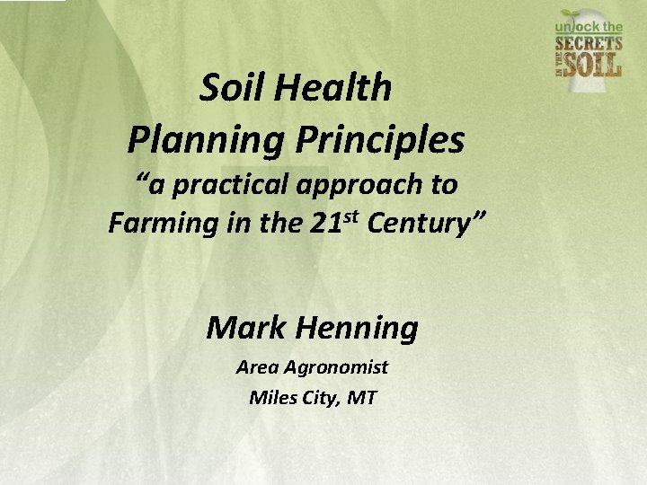Soil Health Planning Principles “a practical approach to Farming in the 21 st Century”