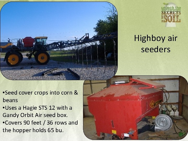Highboy air seeders • Seed cover crops into corn & beans • Uses a