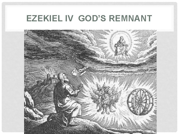 EZEKIEL IV GOD’S REMNANT 