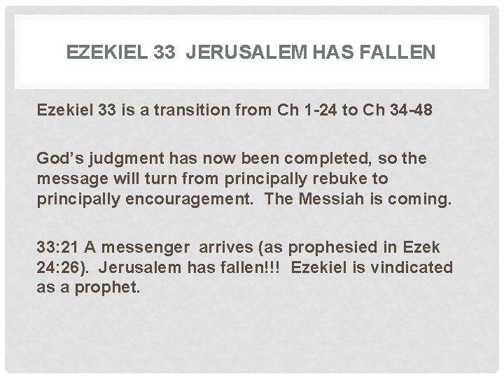 EZEKIEL 33 JERUSALEM HAS FALLEN Ezekiel 33 is a transition from Ch 1 -24