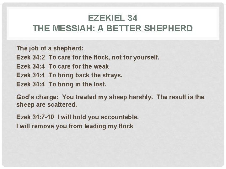 EZEKIEL 34 THE MESSIAH: A BETTER SHEPHERD The job of a shepherd: Ezek 34: