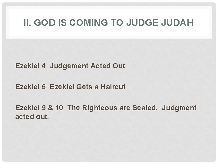 II. GOD IS COMING TO JUDGE JUDAH Ezekiel 4 Judgement Acted Out Ezekiel 5