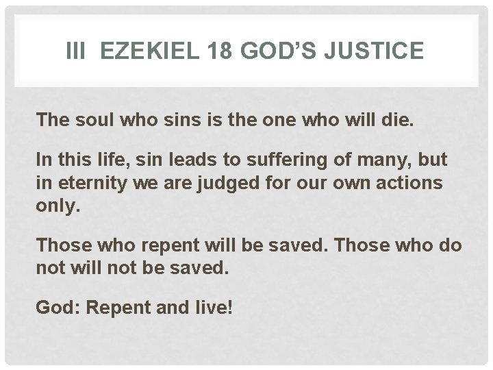 III EZEKIEL 18 GOD’S JUSTICE The soul who sins is the one who will