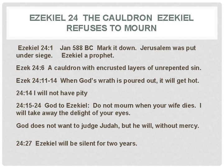 EZEKIEL 24 THE CAULDRON EZEKIEL REFUSES TO MOURN Ezekiel 24: 1 under siege. Jan