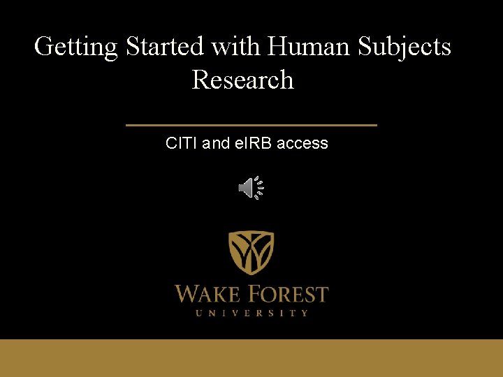 Getting Started with Human Subjects Research CITI and e. IRB access 