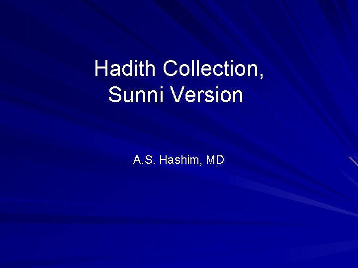 Hadith Collection, Sunni Version A. S. Hashim, MD Hadith Collection, Sunni Version A. S. Hashim, MD