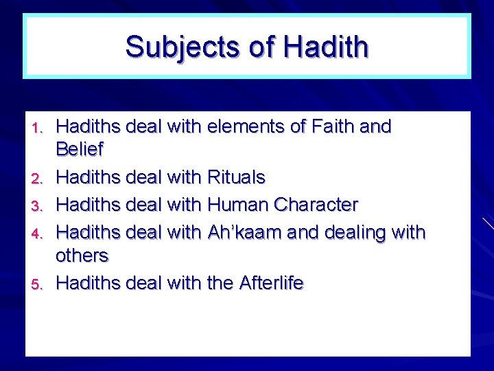 Subjects of Hadith 1. 2. 3. 4. 5. Hadiths deal with elements of Faith Subjects of Hadith 1. 2. 3. 4. 5. Hadiths deal with elements of Faith
