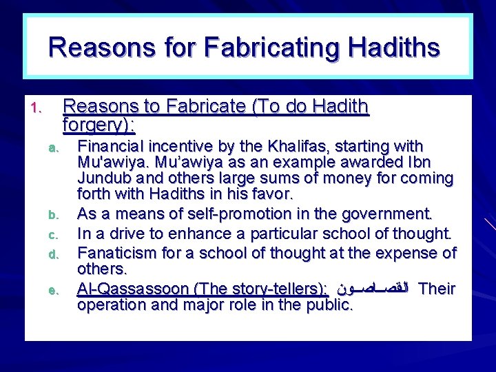 Reasons for Fabricating Hadiths Reasons to Fabricate (To do Hadith forgery): 1. a. b. Reasons for Fabricating Hadiths Reasons to Fabricate (To do Hadith forgery): 1. a. b.