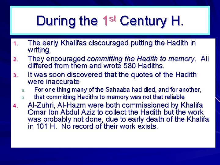 During the 1 st Century H. The early Khalifas discouraged putting the Hadith in During the 1 st Century H. The early Khalifas discouraged putting the Hadith in