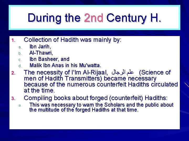 During the 2 nd Century H. Collection of Hadith was mainly by: 1. a. During the 2 nd Century H. Collection of Hadith was mainly by: 1. a.