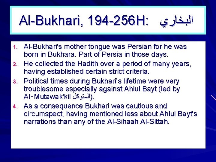 Al-Bukhari, 194 -256 H: ﺍﻟﺒﺨﺎﺭﻱ 1. 2. 3. 4. Al-Bukhari's mother tongue was Persian Al-Bukhari, 194 -256 H: ﺍﻟﺒﺨﺎﺭﻱ 1. 2. 3. 4. Al-Bukhari's mother tongue was Persian