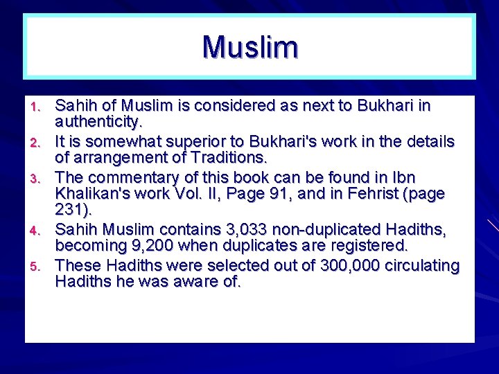 Muslim 1. 2. 3. 4. 5. Sahih of Muslim is considered as next to Muslim 1. 2. 3. 4. 5. Sahih of Muslim is considered as next to