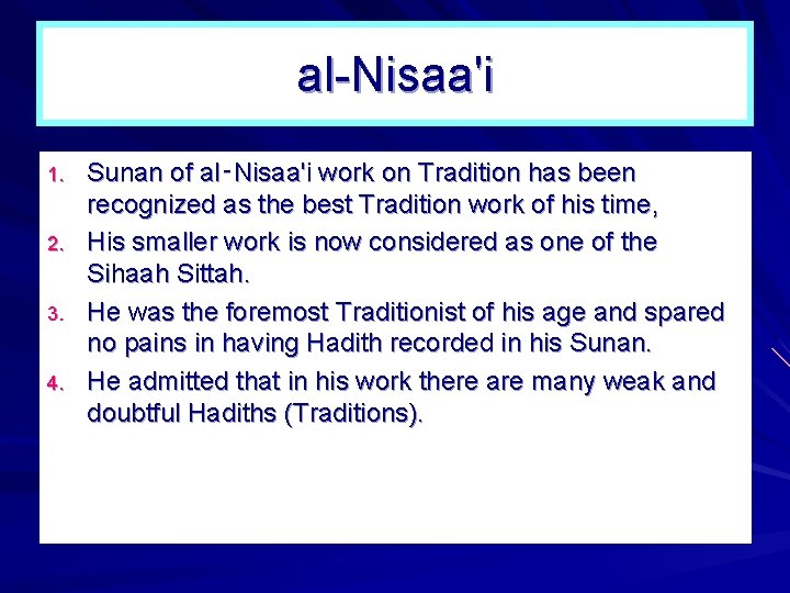 al-Nisaa'i 1. 2. 3. 4. Sunan of al‑Nisaa'i work on Tradition has been recognized al-Nisaa'i 1. 2. 3. 4. Sunan of al‑Nisaa'i work on Tradition has been recognized