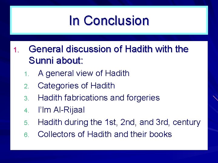 In Conclusion 1. General discussion of Hadith with the Sunni about: 1. 2. 3. In Conclusion 1. General discussion of Hadith with the Sunni about: 1. 2. 3.