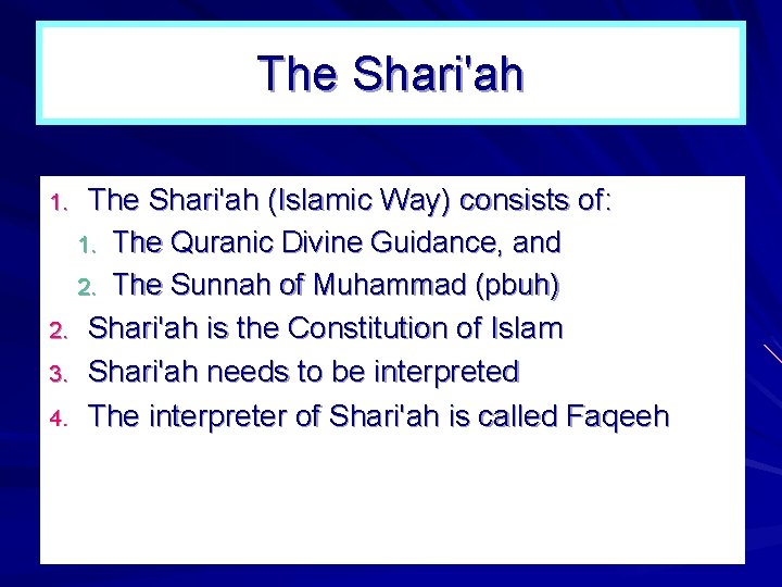 The Shari'ah (Islamic Way) consists of: 1. The Quranic Divine Guidance, and 2. The The Shari'ah (Islamic Way) consists of: 1. The Quranic Divine Guidance, and 2. The