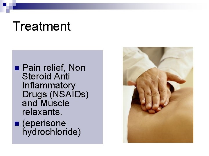 Treatment Pain relief, Non Steroid Anti Inflammatory Drugs (NSAIDs) and Muscle relaxants. n (eperisone