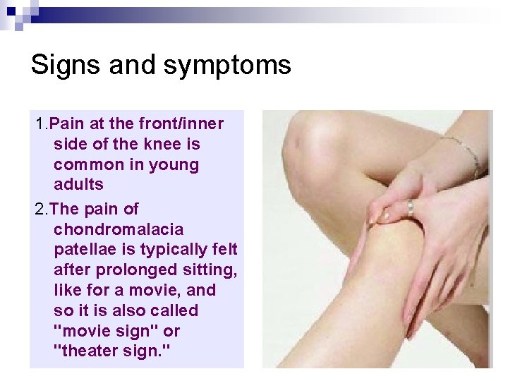 Signs and symptoms 1. Pain at the front/inner side of the knee is common