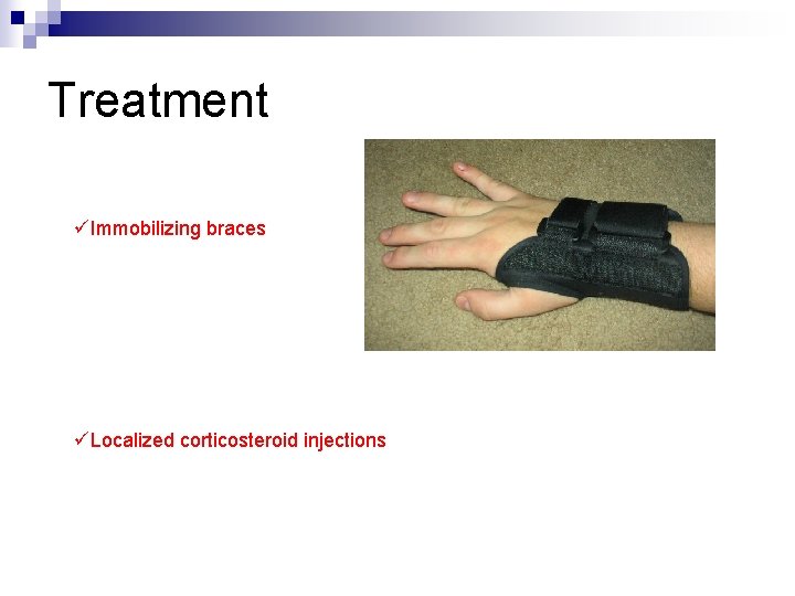 Treatment üImmobilizing braces üLocalized corticosteroid injections 