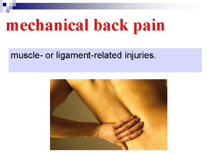mechanical back pain muscle- or ligament-related injuries. 