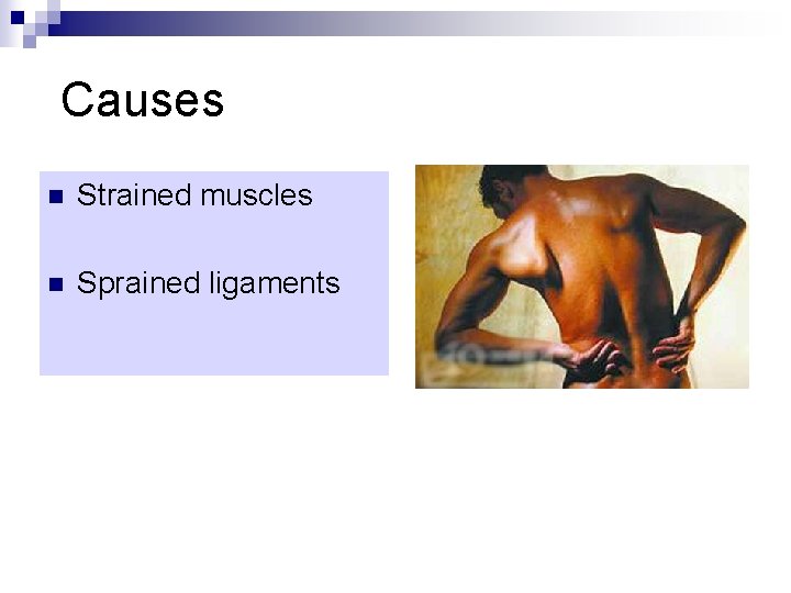 Causes n Strained muscles n Sprained ligaments 