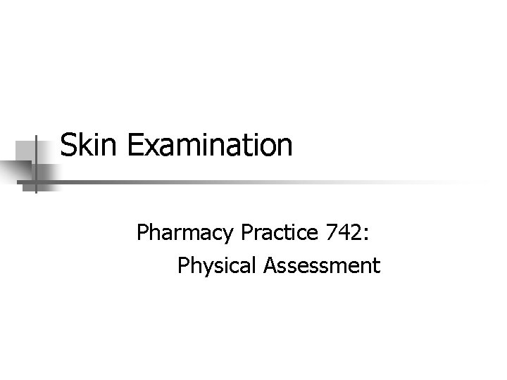 Skin Examination Pharmacy Practice 742 Physical Assessment The