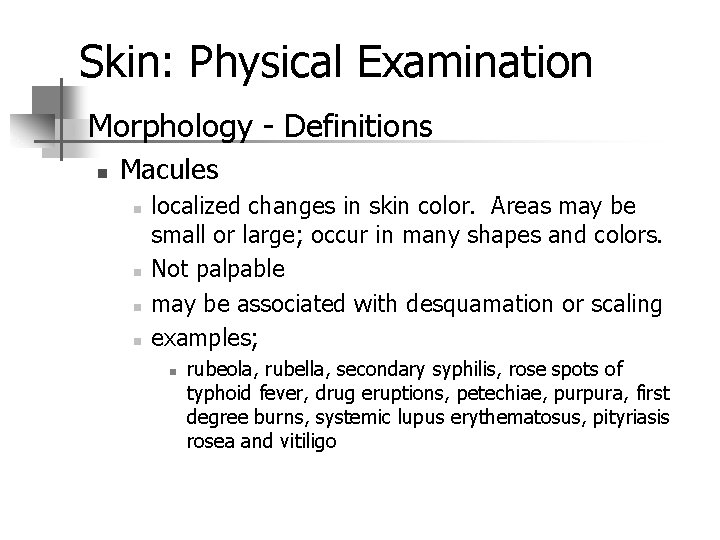 Skin: Physical Examination n Morphology - Definitions n Macules n n localized changes in