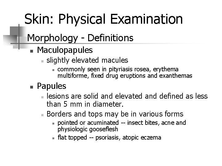 Skin: Physical Examination n Morphology - Definitions n Maculopapules n slightly elevated macules n