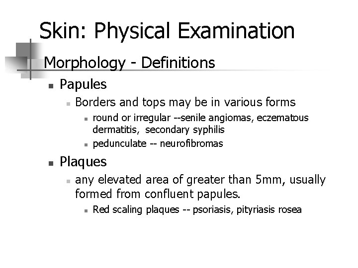 Skin: Physical Examination n Morphology - Definitions n Papules n Borders and tops may