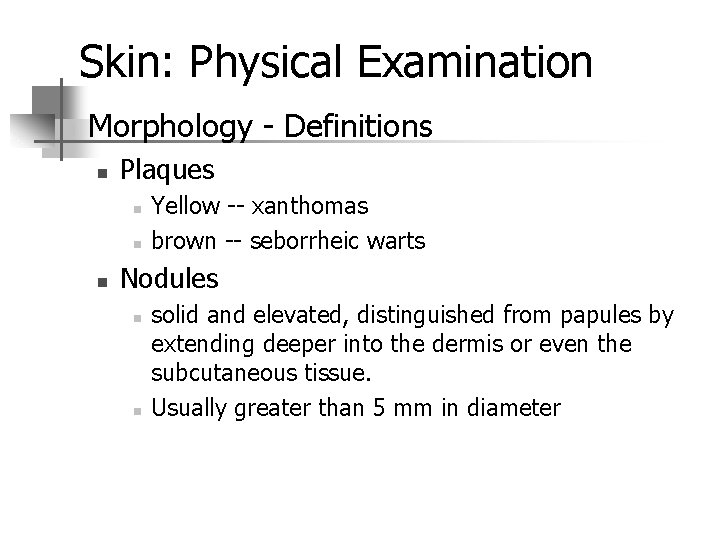 Skin: Physical Examination n Morphology - Definitions n Plaques n n n Yellow --