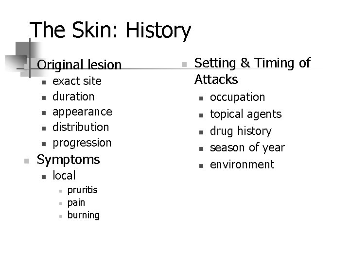 The Skin: History n Original lesion n n n exact site duration appearance distribution