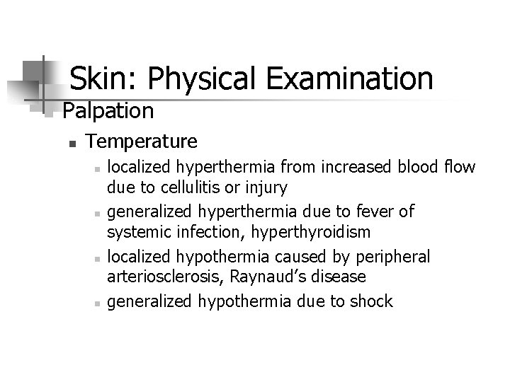 Skin: Physical Examination n Palpation n Temperature n n localized hyperthermia from increased blood