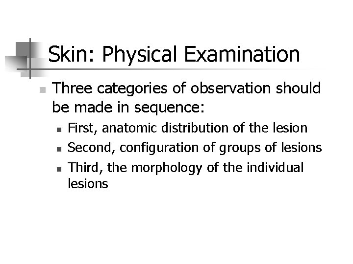 Skin: Physical Examination n Three categories of observation should be made in sequence: n