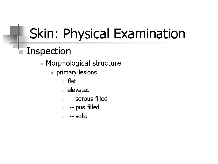 Skin: Physical Examination n Inspection n Morphological structure n primary lesions n flat n
