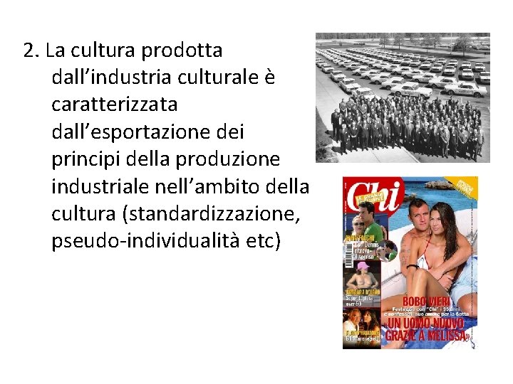 2. La cultura prodotta dall’industria culturale è caratterizzata dall’esportazione dei principi della produzione industriale