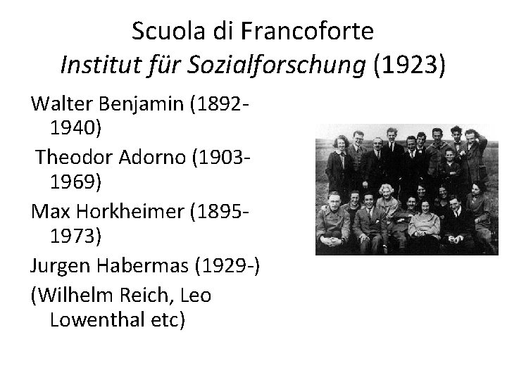 Scuola di Francoforte Institut für Sozialforschung (1923) Walter Benjamin (18921940) Theodor Adorno (19031969) Max