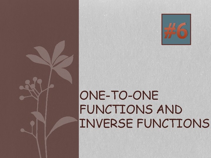#6 ONE-TO-ONE FUNCTIONS AND INVERSE FUNCTIONS 