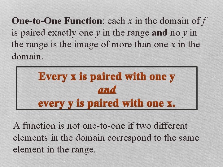 One-to-One Function: each x in the domain of f is paired exactly one y