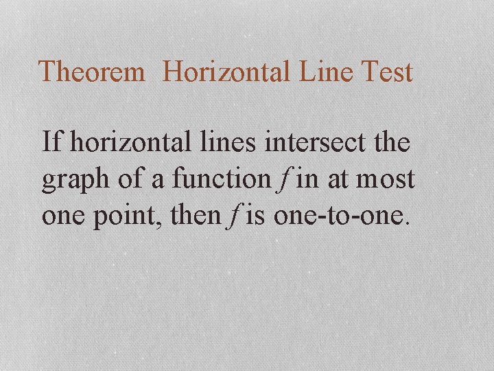Theorem Horizontal Line Test If horizontal lines intersect the graph of a function f