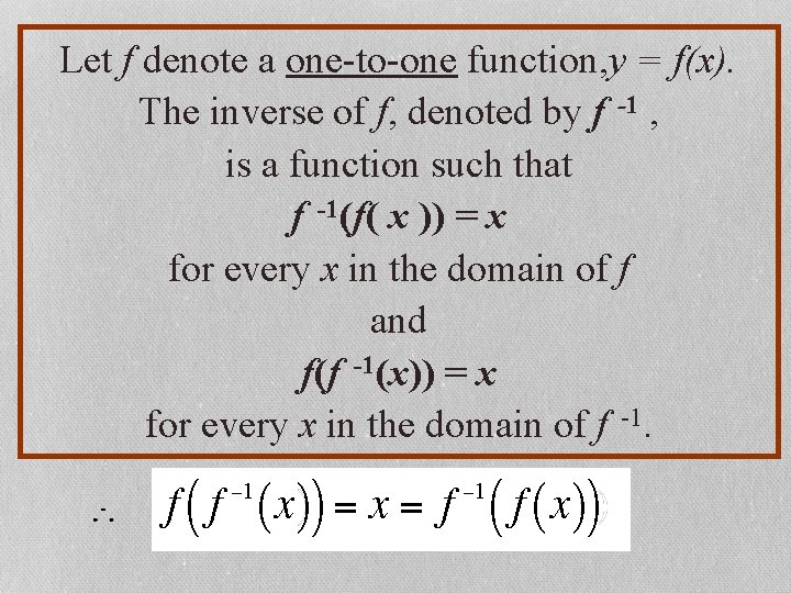 Let f denote a one-to-one function, y = f(x). The inverse of f, denoted