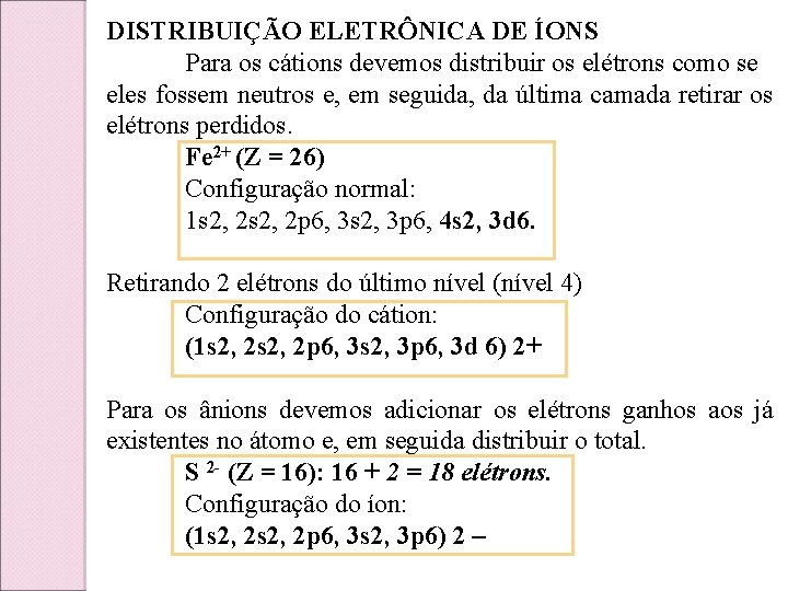 DISTRIBUIÇÃO ELETRÔNICA DE ÍONS Para os cátions devemos distribuir os elétrons como se eles