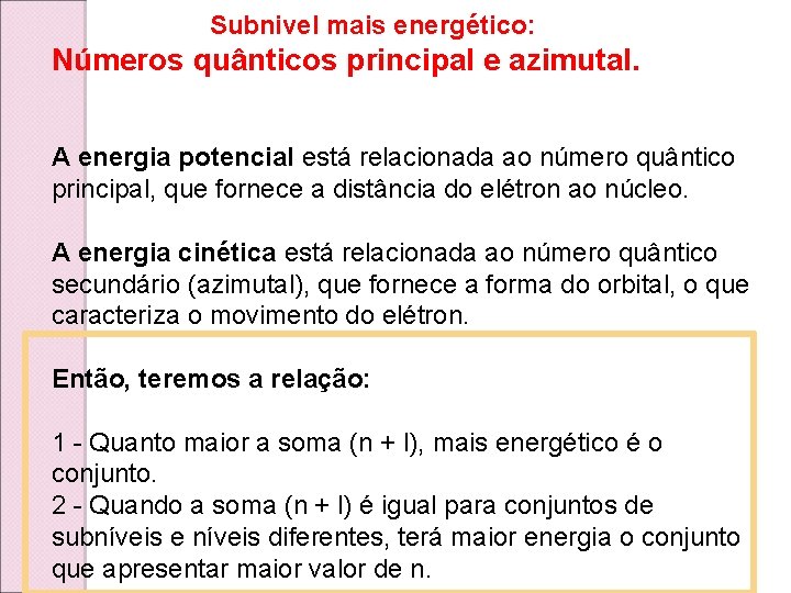  Subnivel mais energético: Números quânticos principal e azimutal. A energia potencial está relacionada