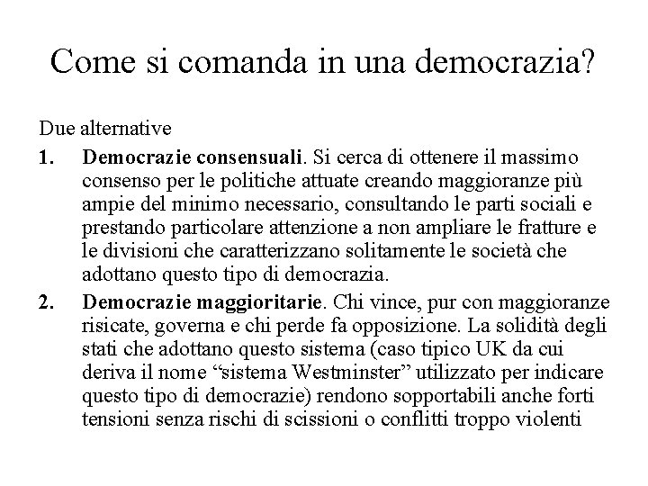 Come si comanda in una democrazia? Due alternative 1. Democrazie consensuali. Si cerca di