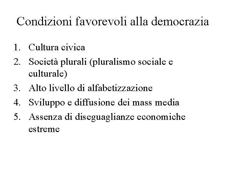 Condizioni favorevoli alla democrazia 1. Cultura civica 2. Società plurali (pluralismo sociale e culturale)