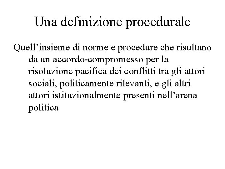 Una definizione procedurale Quell’insieme di norme e procedure che risultano da un accordo-compromesso per