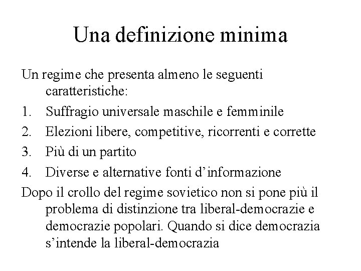 Una definizione minima Un regime che presenta almeno le seguenti caratteristiche: 1. Suffragio universale