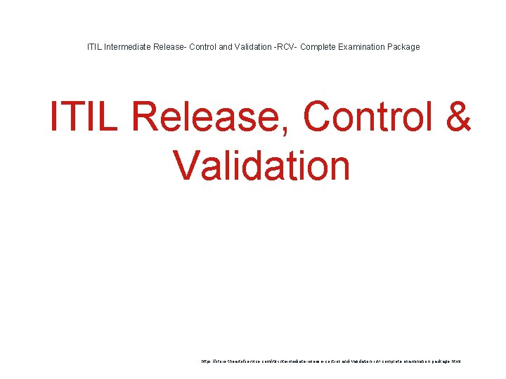 ITIL Intermediate Release- Control and Validation -RCV- Complete Examination Package 1 ITIL Release, Control ITIL Intermediate Release- Control and Validation -RCV- Complete Examination Package 1 ITIL Release, Control