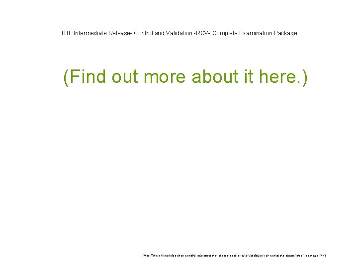 ITIL Intermediate Release- Control and Validation -RCV- Complete Examination Package 1 (Find out more ITIL Intermediate Release- Control and Validation -RCV- Complete Examination Package 1 (Find out more