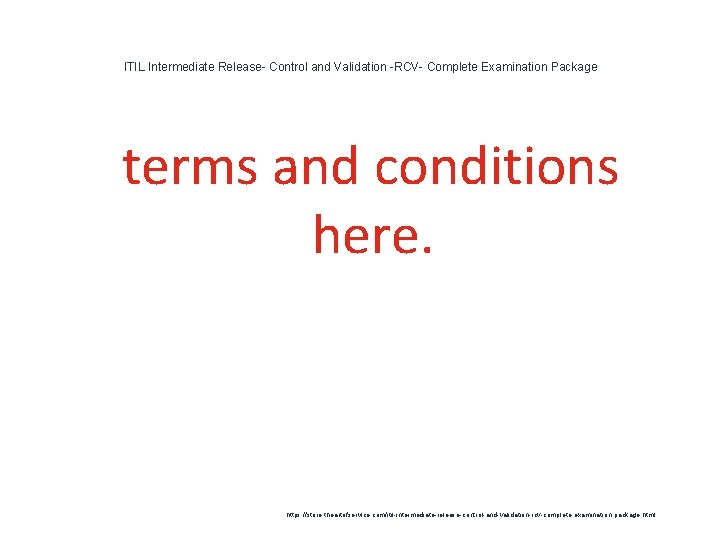 ITIL Intermediate Release- Control and Validation -RCV- Complete Examination Package 1 terms and conditions ITIL Intermediate Release- Control and Validation -RCV- Complete Examination Package 1 terms and conditions