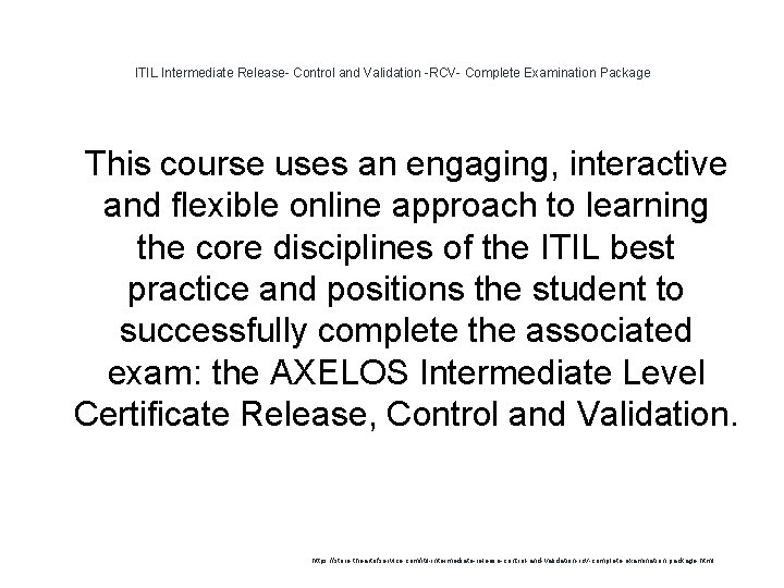 ITIL Intermediate Release- Control and Validation -RCV- Complete Examination Package 1 This course uses ITIL Intermediate Release- Control and Validation -RCV- Complete Examination Package 1 This course uses